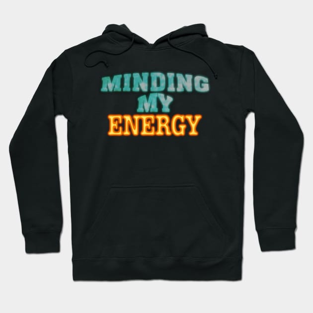 Minding My Energy Hoodie by TakeItUponYourself